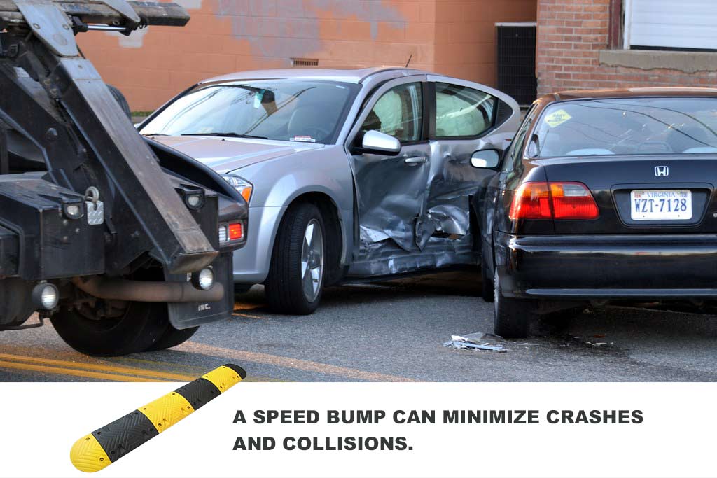 A speed bump can minimize crashes and collisions