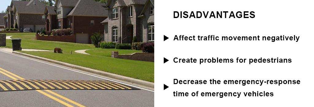 Speed humps have disadvantages, such as decreasing the emergency-response time of emergency vehicles, affecting traffic movement negatively, and creating problems for pedestrians.